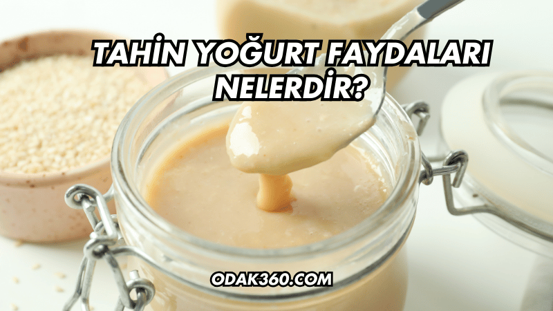 Tahin Yoğurt Faydaları Nelerdir?