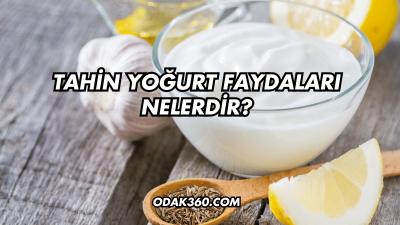 Tahin Yoğurt Faydaları Nelerdir?