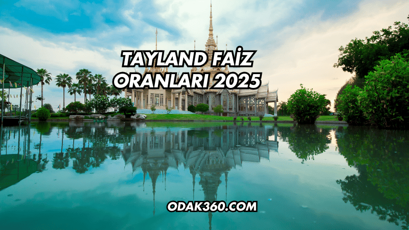 Tayland Faiz Oranları 2025