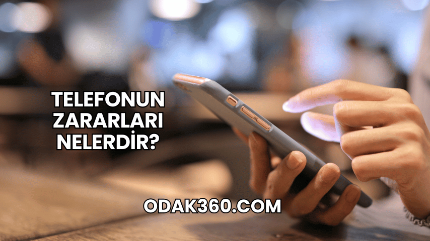 Telefonun Zararları Nelerdir?