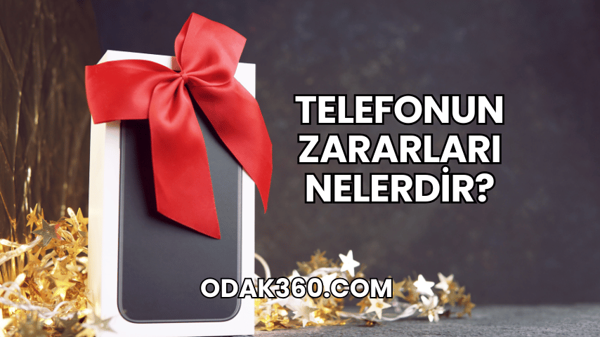 Telefonun Zararları Nelerdir?