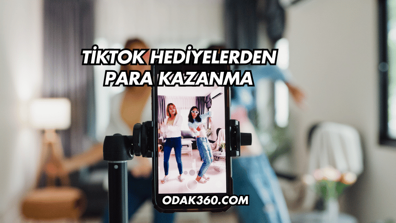 TikTok Hediyelerden Para Kazanma