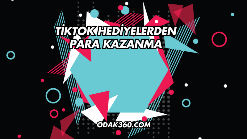 TikTok Hediyelerden Para Kazanma