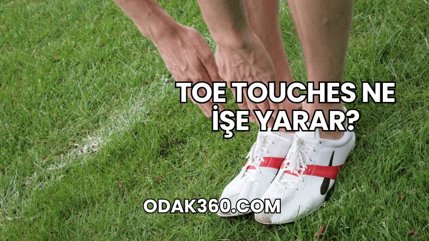 Toe Touches Ne İşe Yarar?