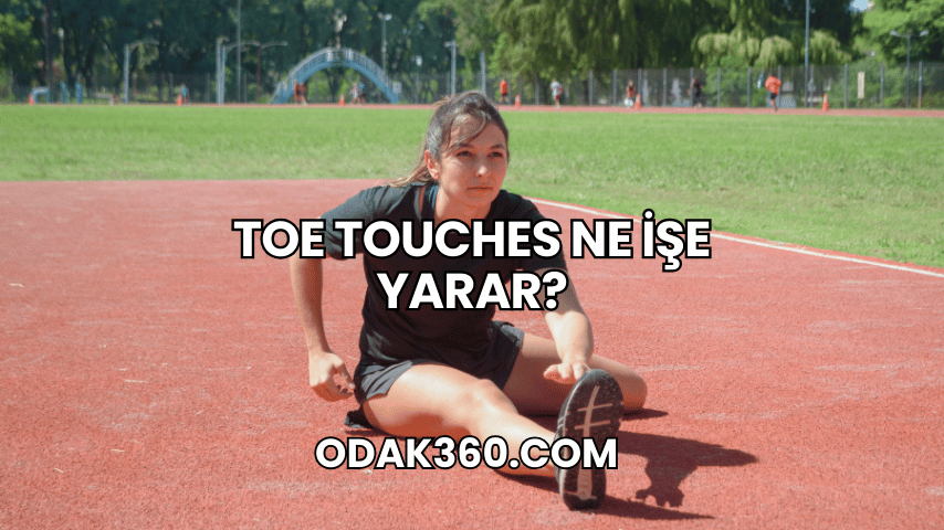 Toe Touches Ne İşe Yarar?