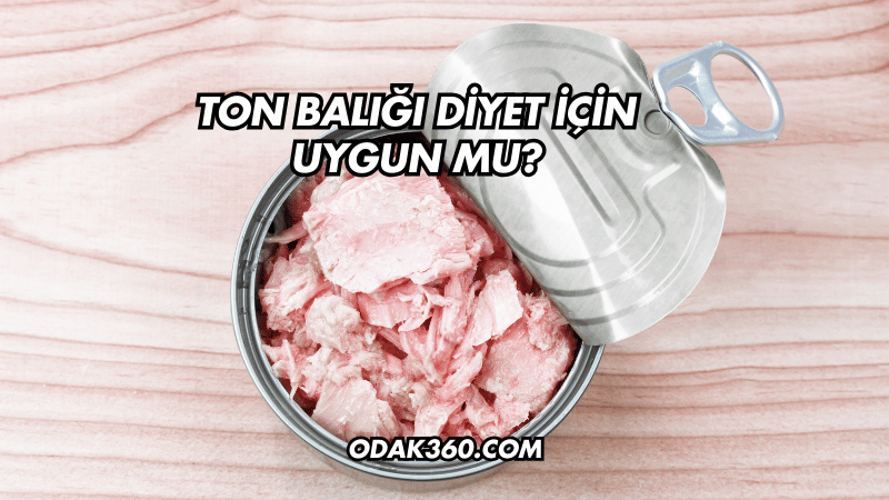 Ton Balığı Diyet İçin Uygun mu?