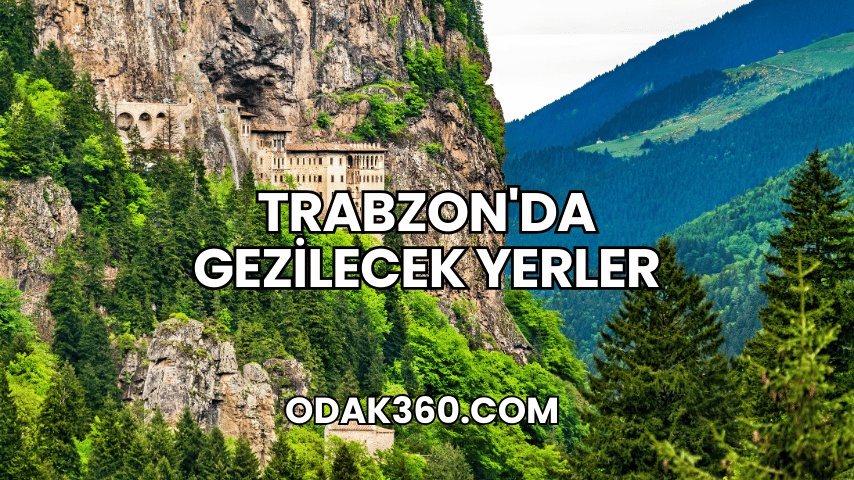 Trabzon'da Gezilecek Yerler