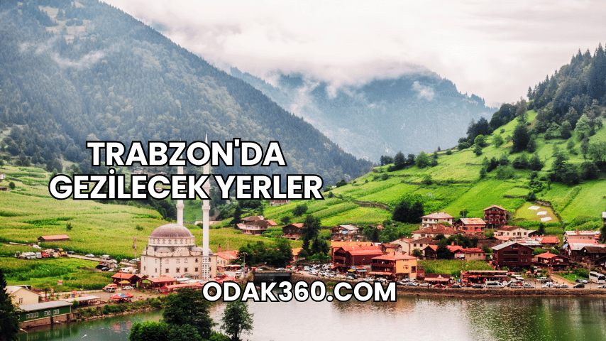 Trabzon'da Gezilecek Yerler