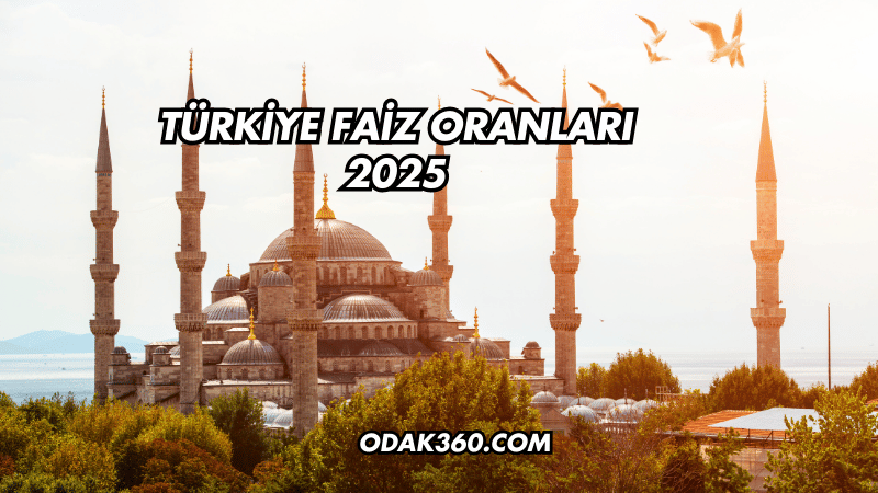 Türkiye Faiz Oranları 2025