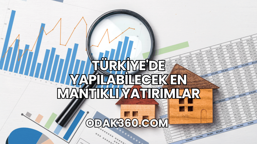 Türkiye'de Yapılabilecek En Mantıklı Yatırımlar