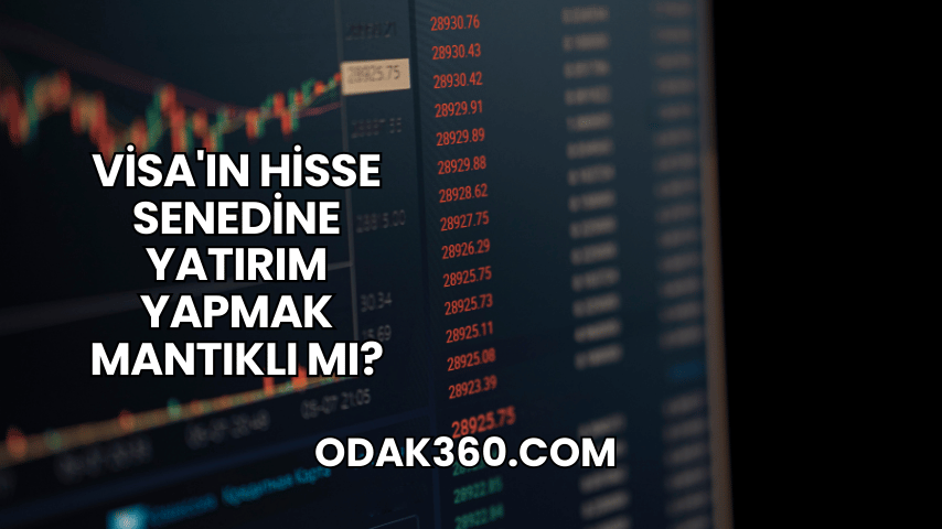 Visa'ın Hisse Senedine Yatırım Yapmak Mantıklı mı?