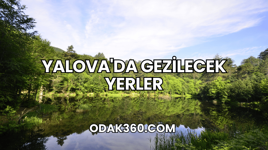 Yalova'da Gezilecek Yerler