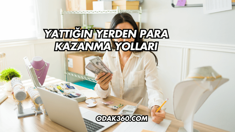 Yattığın Yerden Para Kazanma Yolları