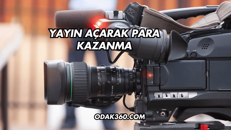 Yayın Açarak Para Kazanma