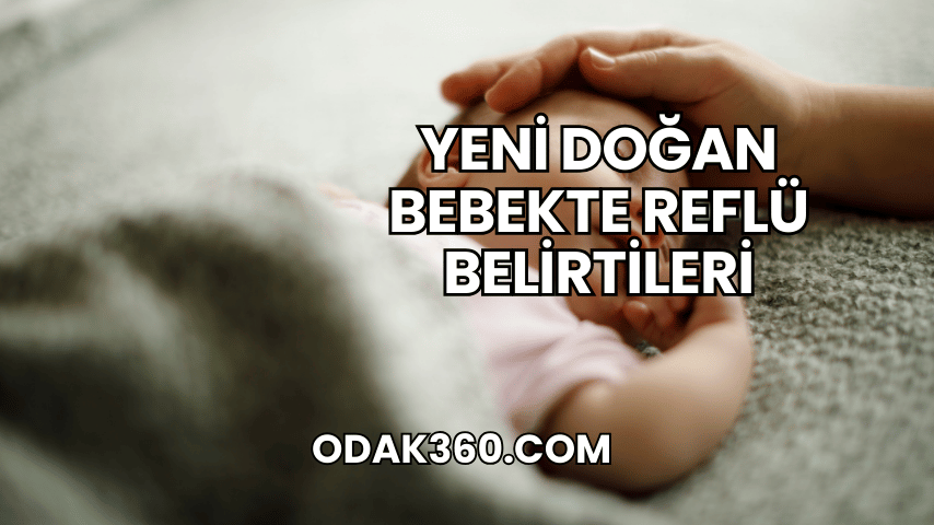 Yeni Doğan Bebekte Reflü Belirtileri