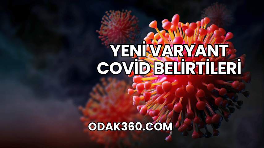 Yeni Varyant Covid Belirtileri