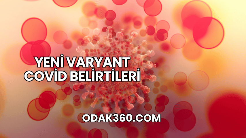 Yeni Varyant Covid Belirtileri