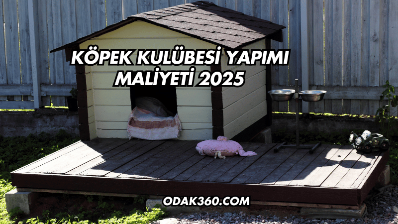 Köpek Kulübesi Yapımı Maliyeti 2025