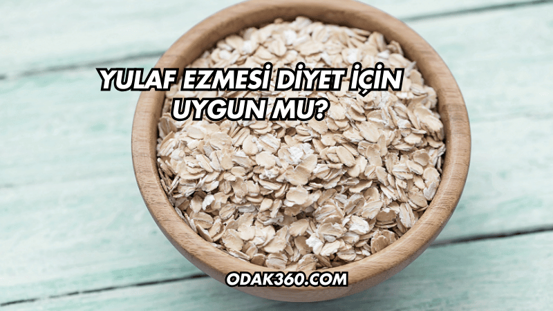 Yulaf Ezmesi Diyet İçin Uygun mu?