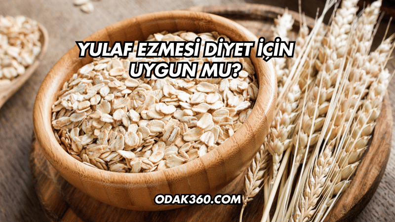 Yulaf Ezmesi Diyet İçin Uygun mu?