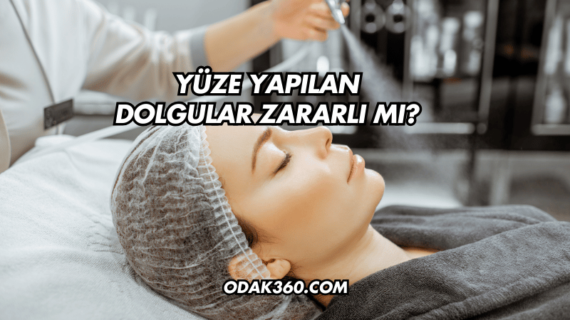 Yüze Yapılan Dolgular Zararlı mı?