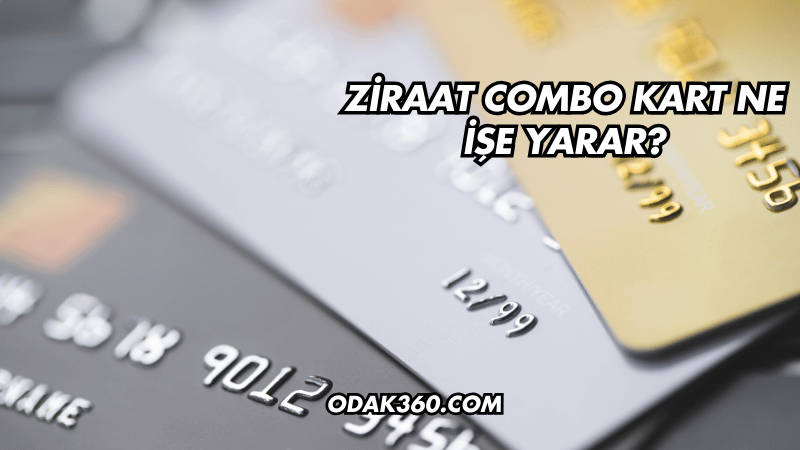 Ziraat Combo Kart Ne İşe Yarar?