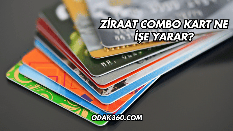 Ziraat Combo Kart Ne İşe Yarar?