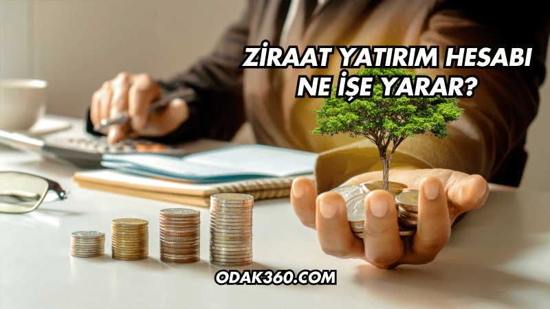 Ziraat Yatırım Hesabı Ne İşe Yarar?