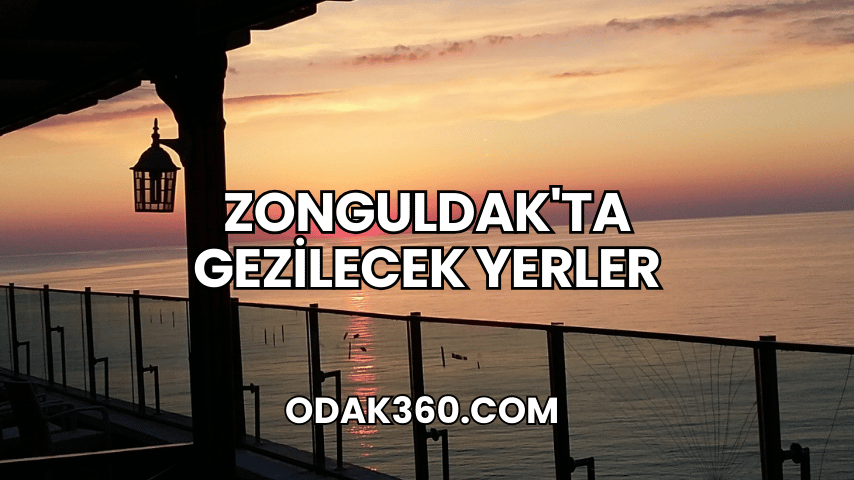 Zonguldak'ta Gezilecek Yerler