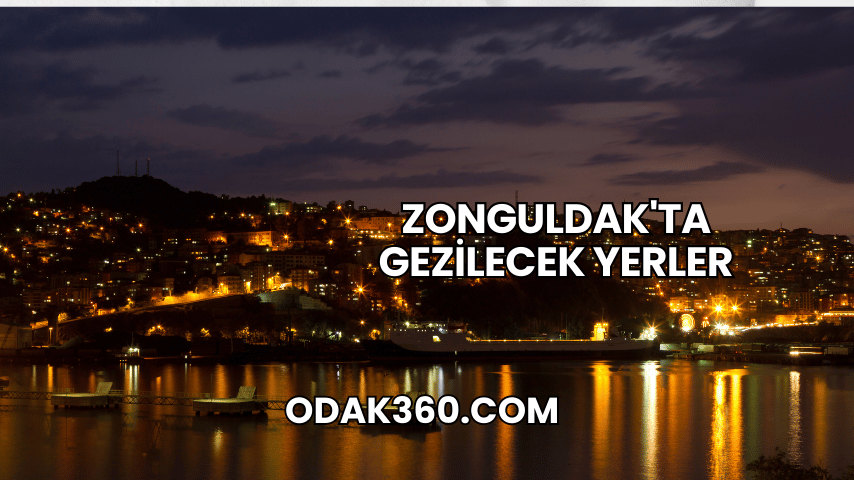 Zonguldak'ta Gezilecek Yerler