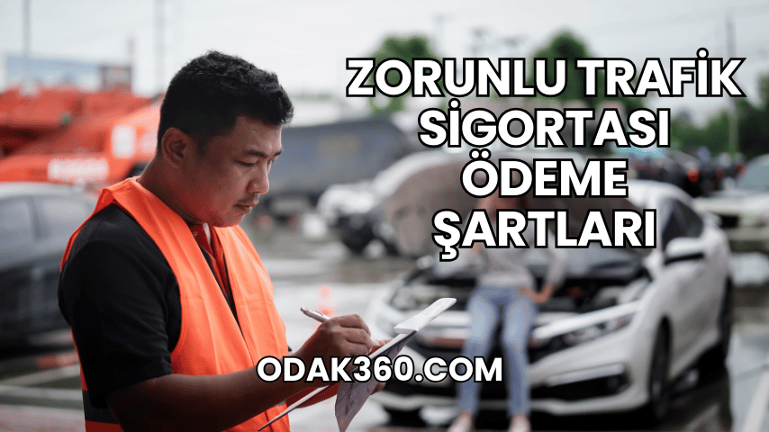 Zorunlu Trafik Sigortası Ödeme Şartları