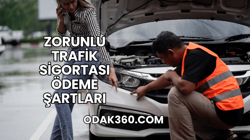 Zorunlu Trafik Sigortası Ödeme Şartları