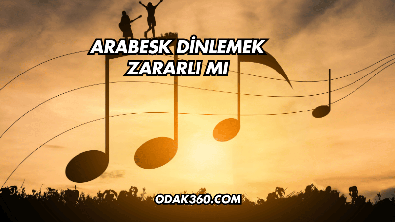 Arabesk Dinlemek Zararlı mı?