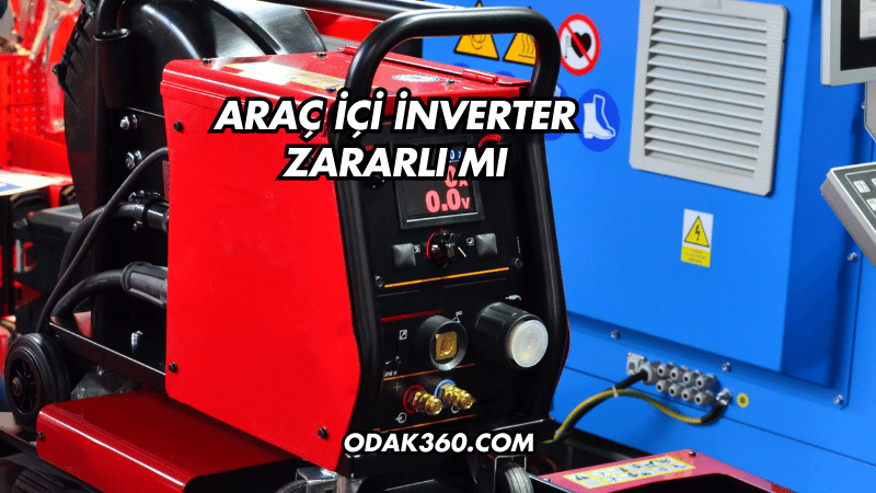 Araç İçi İnverter Zararlı mı?