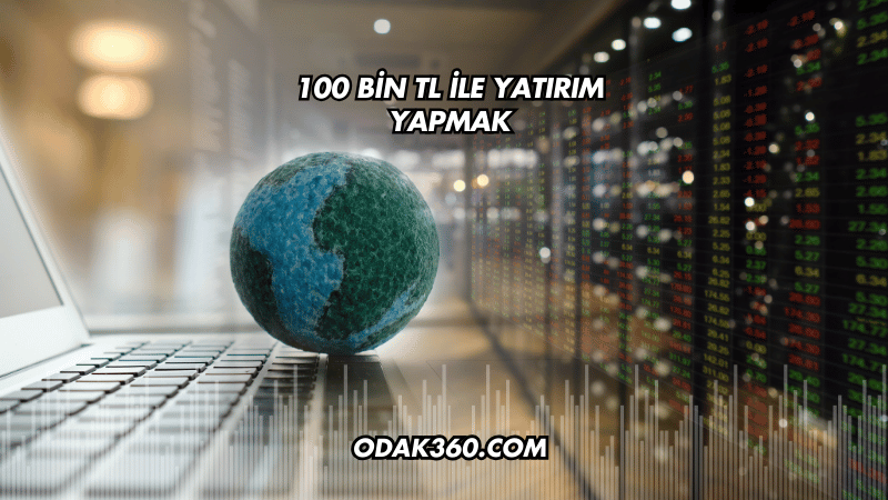 100 Bin TL ile Yatırım Yapmak