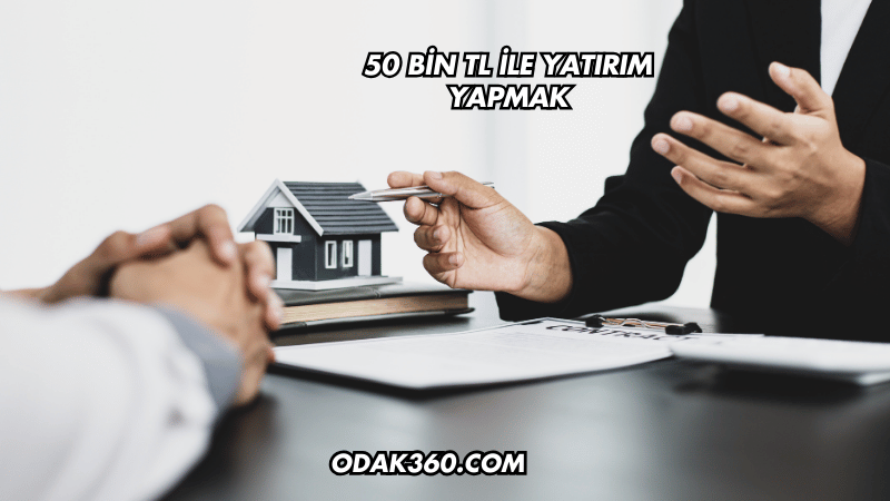 50 Bin TL ile Yatırım Yapmak