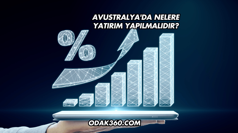 Avustralya'da Nelere Yatırım Yapılmalıdır?