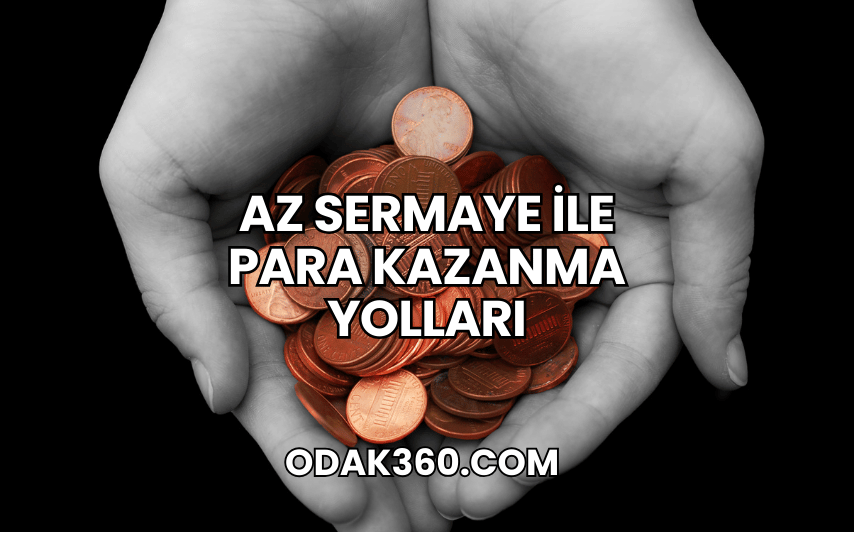 Az Sermaye ile Para Kazanma Yolları