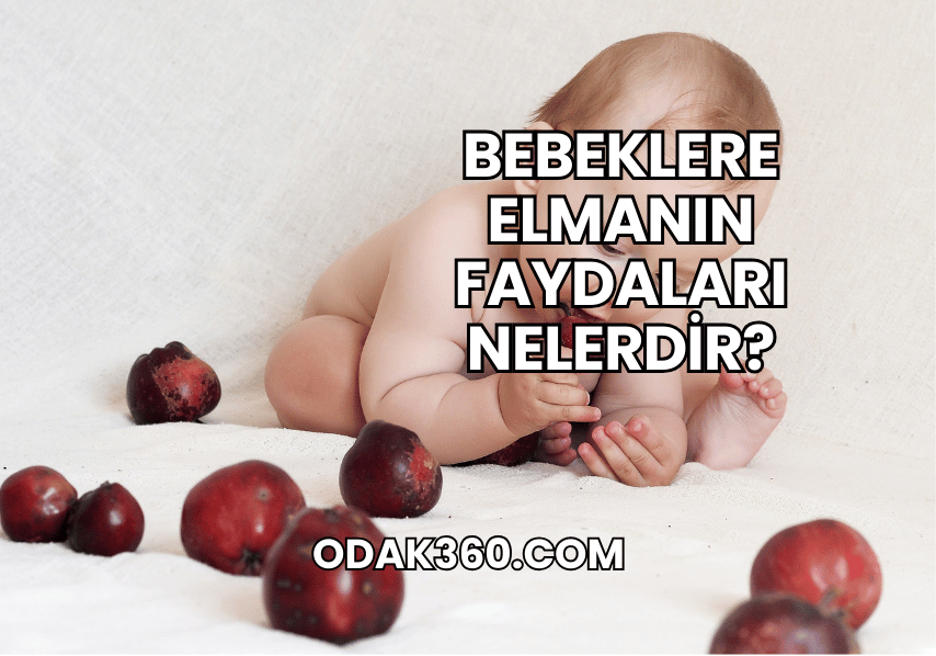 Bebeklere Elmanın Faydaları Nelerdir?