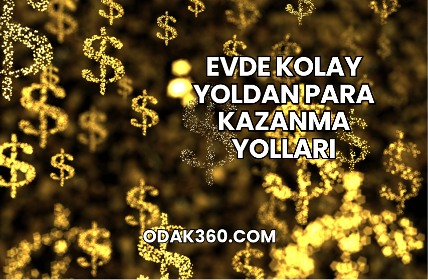 Evde Kolay Yoldan Para Kazanma Yolları