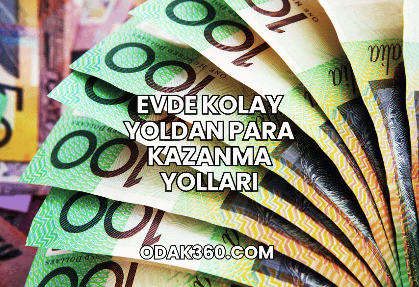 Evde Kolay Yoldan Para Kazanma Yolları