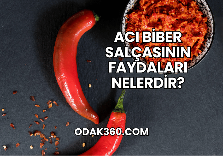 Acı Biber Salçasının Faydaları Nelerdir?