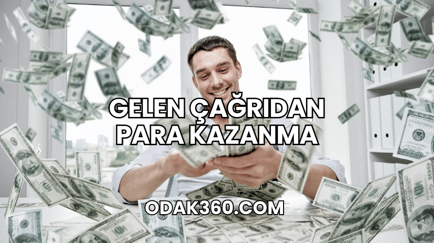 Gelen Çağrıdan Para Kazanma