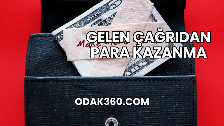 Gelen Çağrıdan Para Kazanma