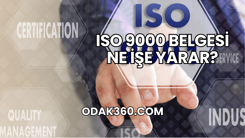 ISO 9000 Belgesi Ne İşe Yarar?