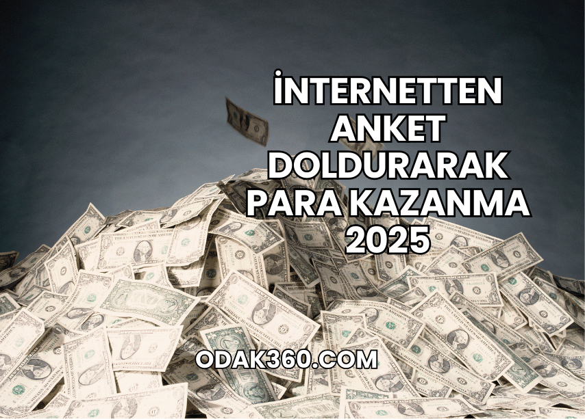 İnternetten Anket Doldurarak Para Kazanma 2025