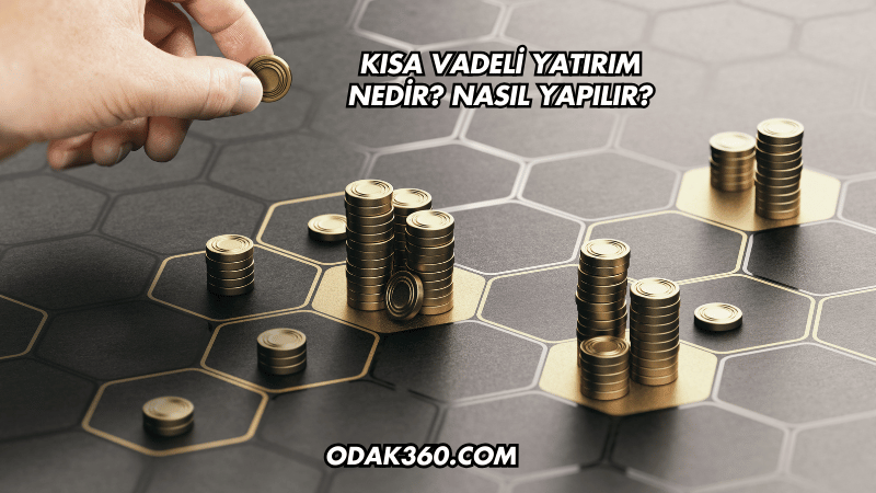 Kısa Vadeli Yatırım Nedir? Nasıl Yapılır?