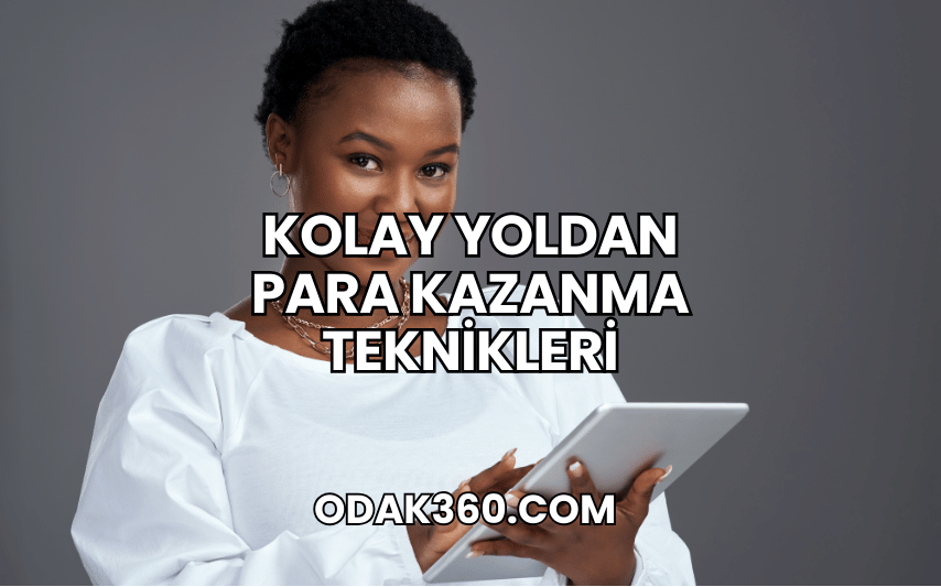 Kolay Yoldan Para Kazanma Teknikleri