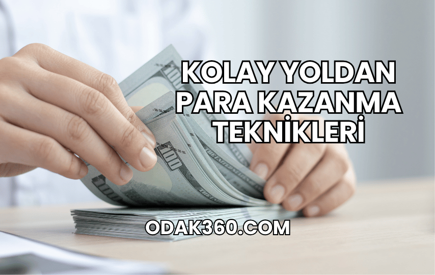 Kolay Yoldan Para Kazanma Teknikleri