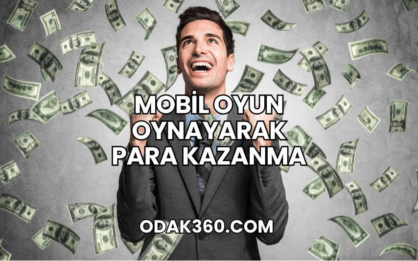 Mobil Oyun Oynayarak Para Kazanma